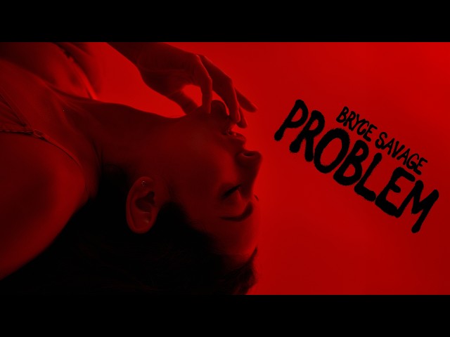 Bryce Savage - Problem