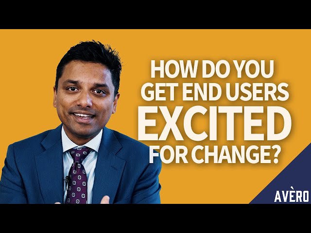 How Do You Get End Users Excited for Change? | FAQ Series #3
