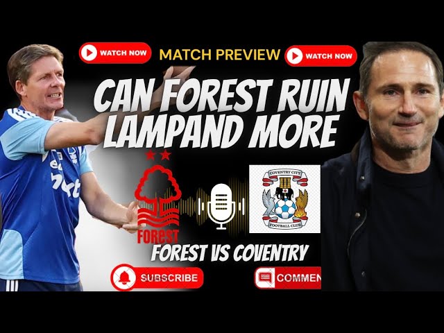 Can Lampand Save Coventry As Can Oliver Glasner Pile On More Misery | Nottingham Forest Vs Coventry