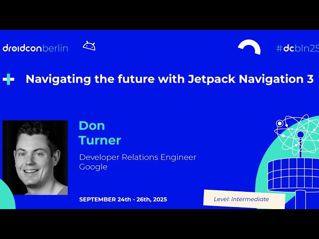 Navigating the future with Jetpack Navigation 3 - Don Turner | droidcon Berlin 2025