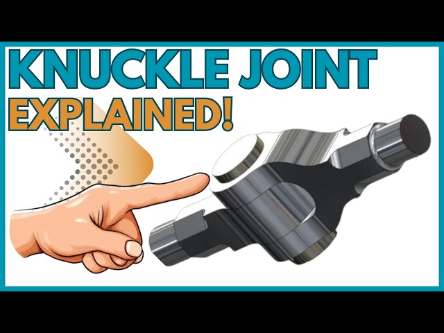 Knuckle Joint Explained | Parts, Functions & Working Principle