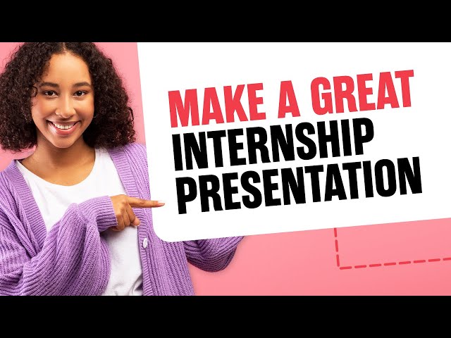 How to Make a Great "End of Internship" Presentation