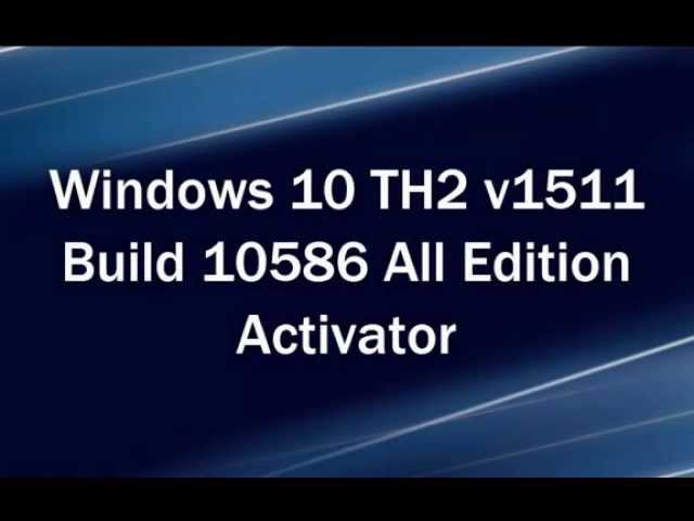Windows 10 TH2 v1511 Build 10586 All Edition Activator