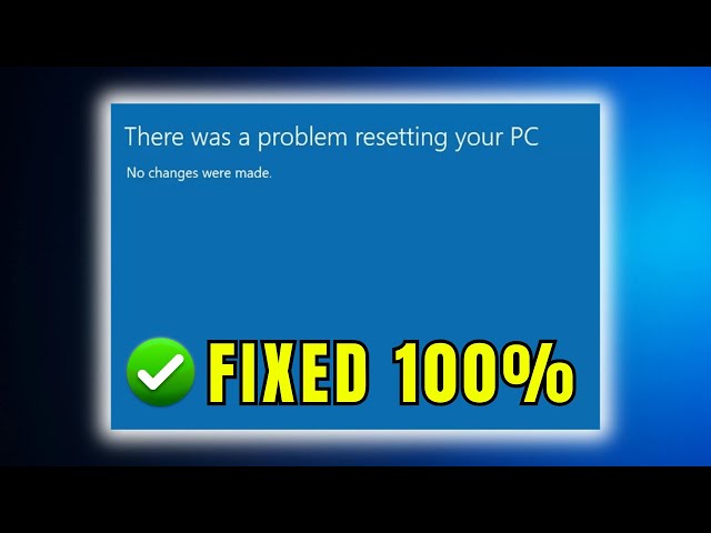 There Was a Problem Resetting Your PC Windows 11 Fix (Easy Guide)