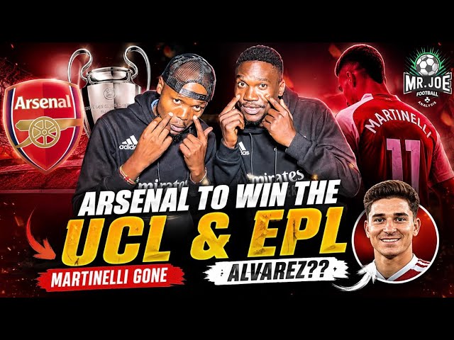 Arsenal wining the Champions League & Premier League. Martinelli transfer. Alvarez. Arsenal ready