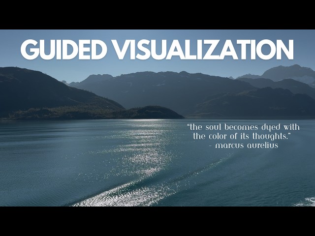 Guided Visualization || “The soul becomes dyed with the color of its thoughts.” - Marcus Aurelius