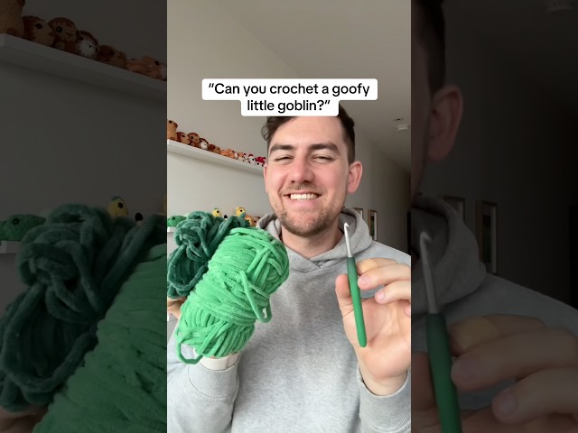 “Can you crochet a goofy little goblin?”