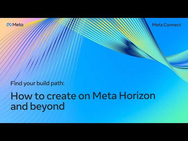 Find Your Build Path: How to Create on Meta Horizon and Beyond