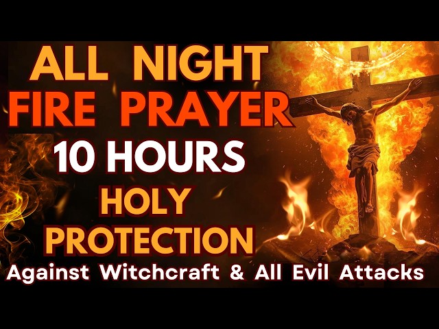 All Night Fire Prayer | Protection Against Witchcraft, Black Magic, Evil Arrows & Hidden Attacks