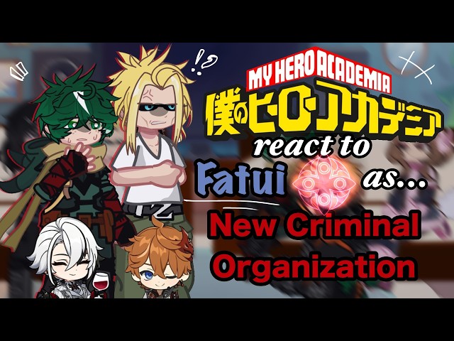 MHA React to Fatui as New Criminal Organisation // Gacha React // MHA 
