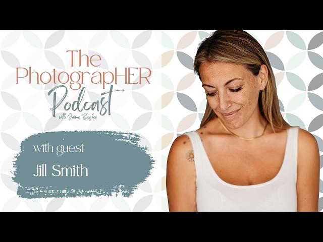 The PhotograpHER Podcast: The secrets to pricing well and growing your business with Jill Smith