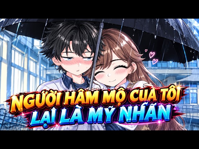 Full | NGƯỜI HÂM MỘ CỦA TÔI LẠI LÀ MỸ NHÂN - Bơ Tiên Sinh