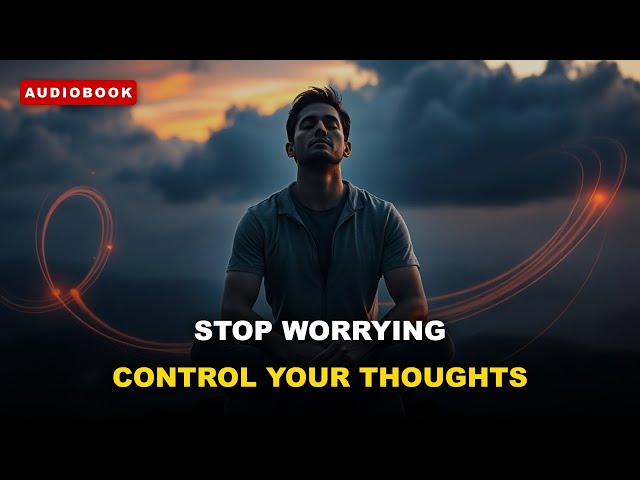 Unlock Peace of Mind: Stop Worrying & Control Your Thoughts  - Audiobook