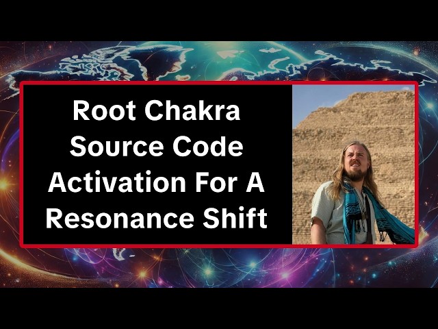 Root Chakra Source Code Activation For A Resonance Shift