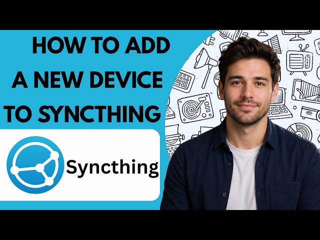 How to add a new device to Syncthing Full Guide 2027