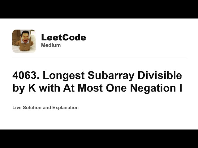 4063. Longest Subarray Divisible by K with At Most One Negation I (Leetcode Medium)