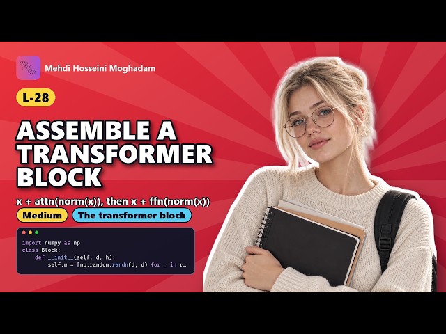L-28: Assemble a transformer block – Attention, FFN & Residuals #transformer #llm