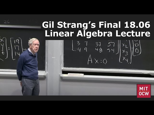 Gil Strang's Final 18.06 Linear Algebra Lecture