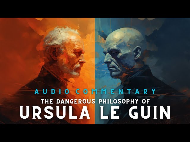 The philosophy of Ursula Le Guin - extended audio commentary
