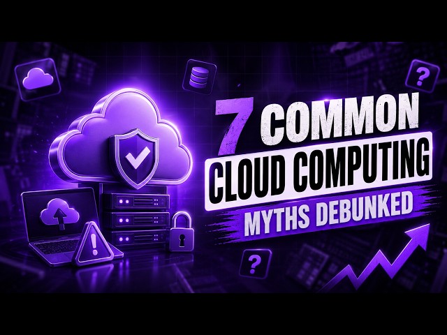 7 Common Cloud Computing Myths Debunked | The Knowledge Academy