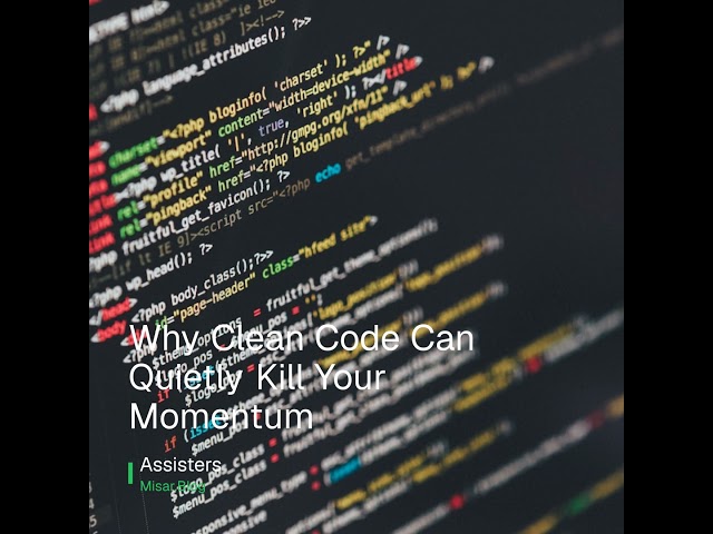 Why Clean Code Can Quietly Kill Your Momentum