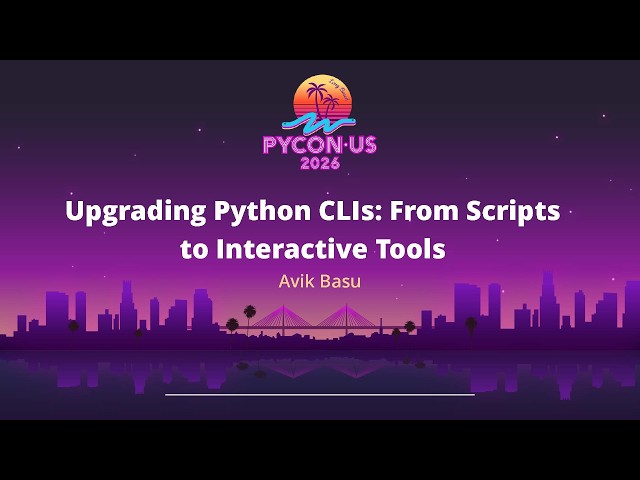 Upgrading Python CLIs From Scripts to Interactive Tools - Avik Basu
