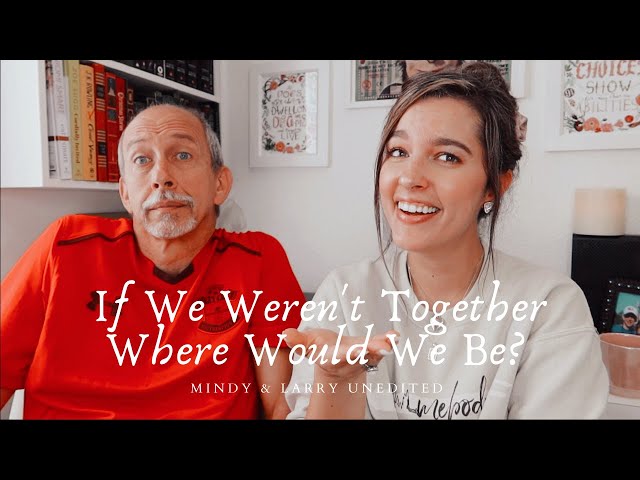 If We Weren’t Together Where Would We Be? | MINDY & LARRY UNEDITED