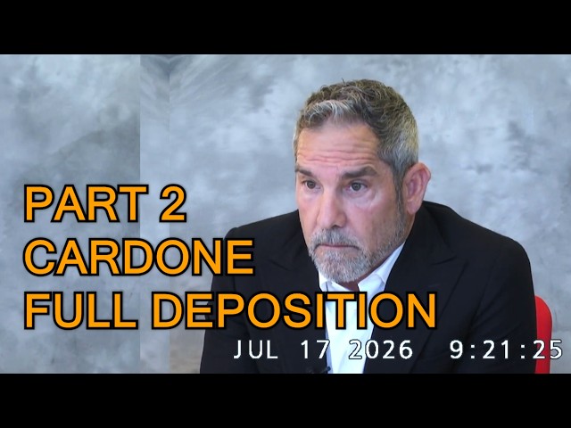 PART 2 - GRANT CARDONE FULL DEPOSITION | July 17, 2026