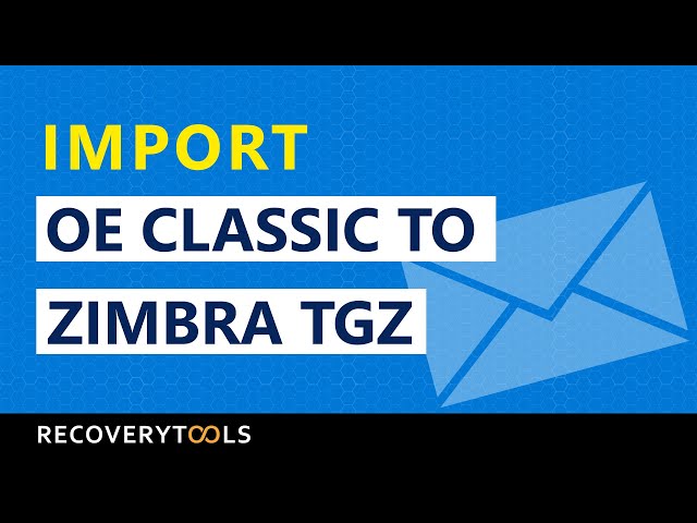 How to Import OE Classic to Zimbra by Converting OE Classic Email Messages to Zimbra in Simple Steps