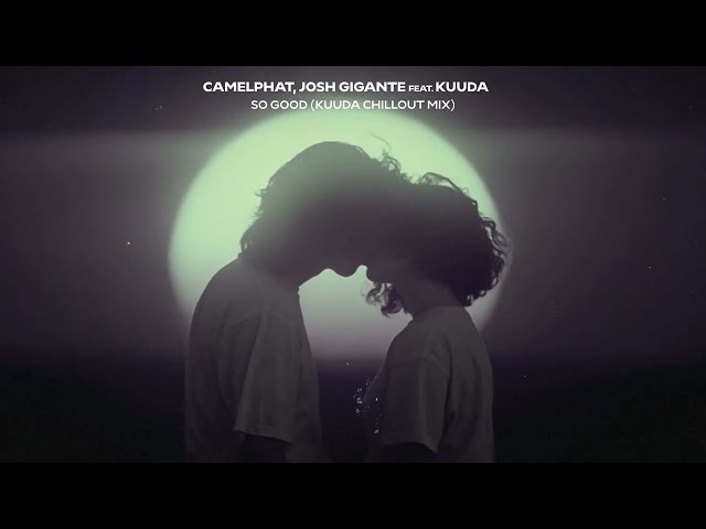 CamelPhat, Josh Gigante feat. Kuuda - So Good (Kuuda Chillout Mix)