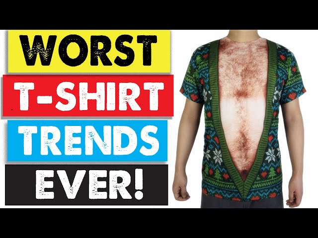 The Worst T-shirt Trends Ever!!