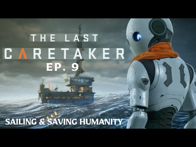 The Last Caretaker ~ Ep. 9 ~ Our Crusade To Save Humanity