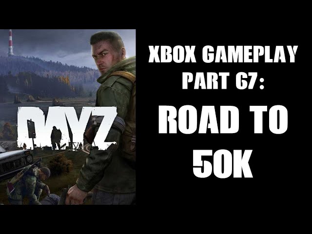 DayZ Xbox Gameplay Part 67: The Road To 50,000 Subs! (PvE Private Server)