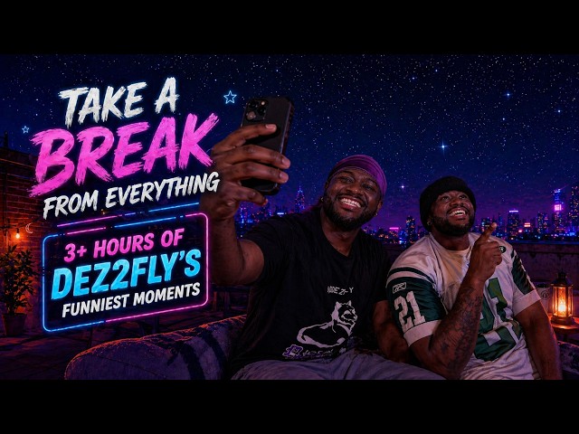 Take a Break From Everything... 3+ Hours Of Dez2fly’s Funniest Moments  + New Bonus Clip!