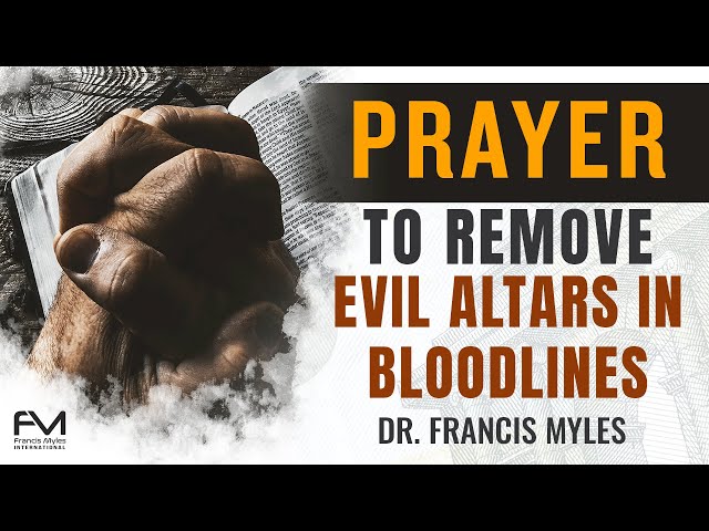 Prayer to Remove Evil Altars From the Bloodline