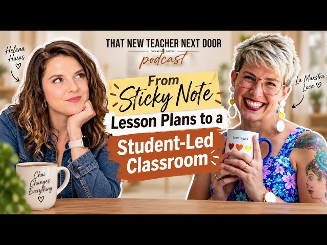 From Sticky Note Lesson Plans to a Student-Led Classroom With La Maestra Loca