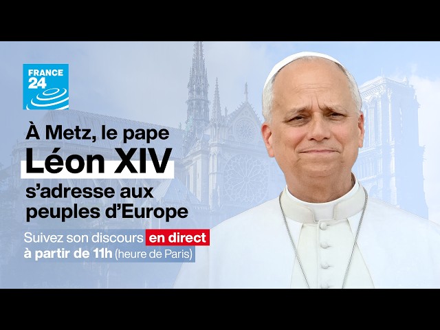 REPLAY - À Metz, le pape Léon XIV s’adresse aux peuples d’Europe  • FRANCE 24