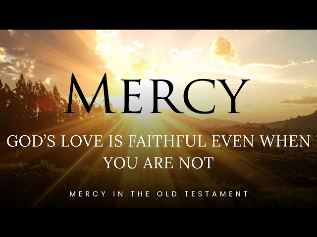 Mercy: God’s Love is Faithful Even When You Are Not