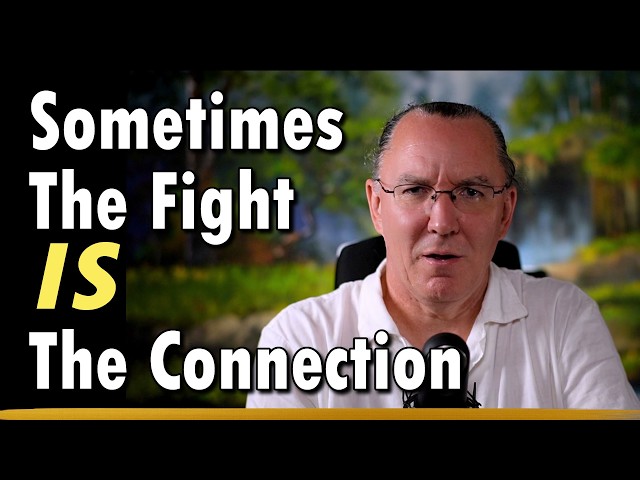 Sometimes The Fight IS The Connection