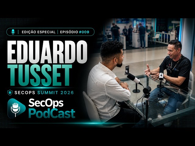SecOps Podcast |  Eduardo Tusset | Edição Especial - SecOps Summit 2026 | EP. #009