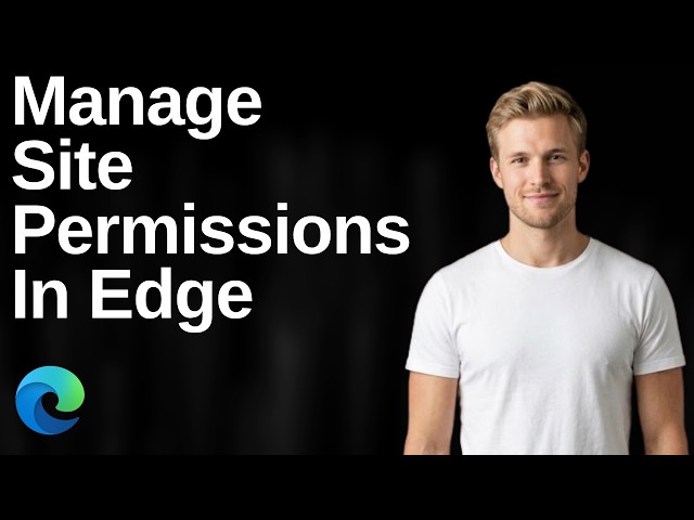 How To Manage Site Permissions In Edge (Easy Guide)