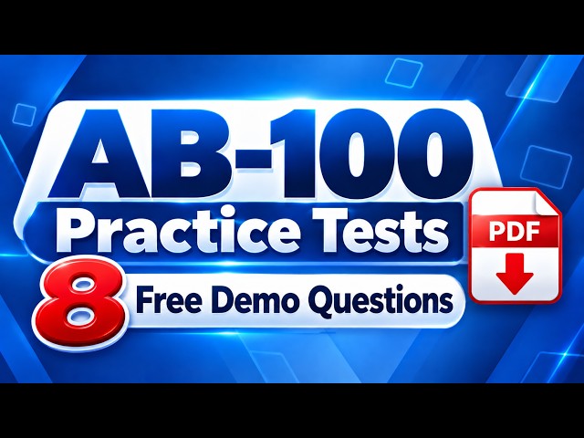 AB-100 Practice Tests: 8 Free Demo Questions & Microsoft Copilot and Power Platform Explainations