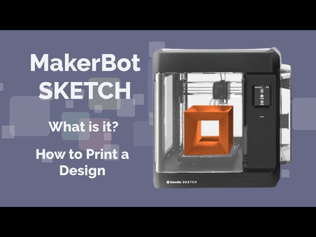 MakerBot SKETCH: What is it? & How to Print