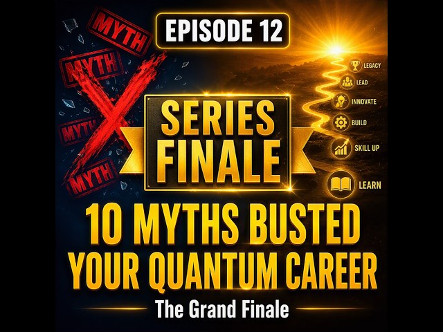 10 Quantum Computing Myths DESTROYED + How to Start Your Quantum Career (Series Finale)
