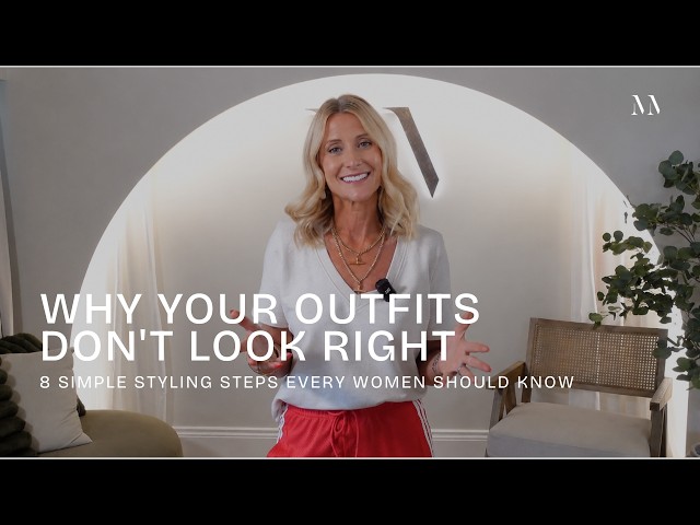 Why Your Outfits Don't Look Right  - 8 Simple Styling Steps Every Women Should Know