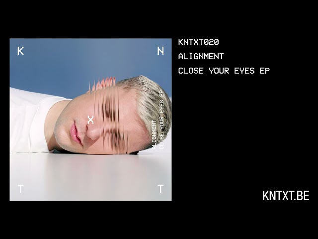 Alignment - Close Your Eyes (Original Mix) [KNTXT020]