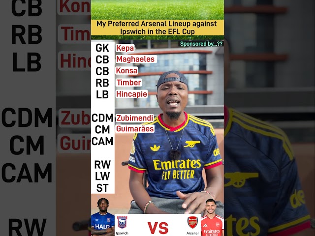 My Preferred Arsenal Lineup against Ipswich in the EFL Cup