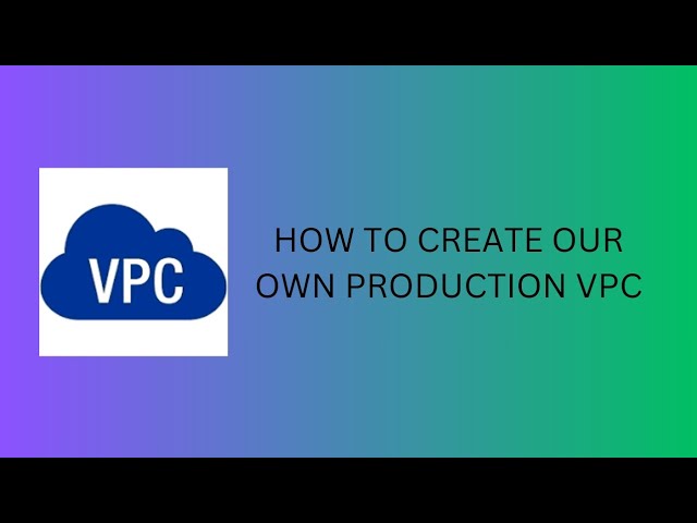 HOW TO CREATE OUR OWN VPC 