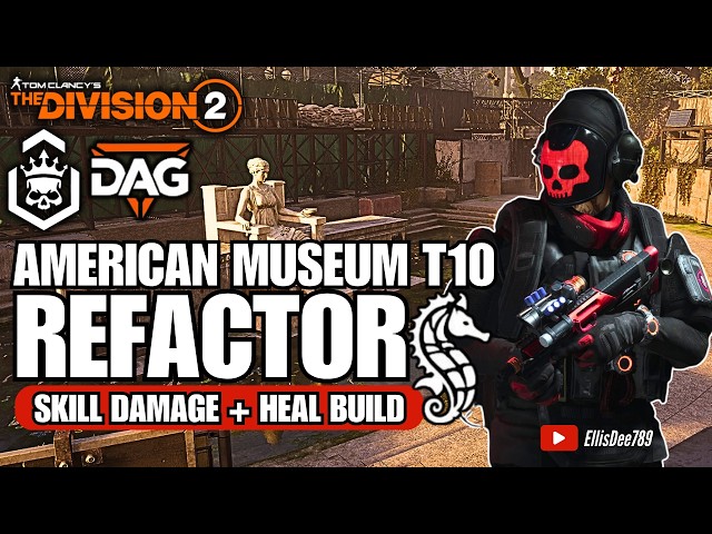 American History Museum | T10 Escalation FT.DAG | REFACTOR Skill Damage + Heal Build - Division 2
