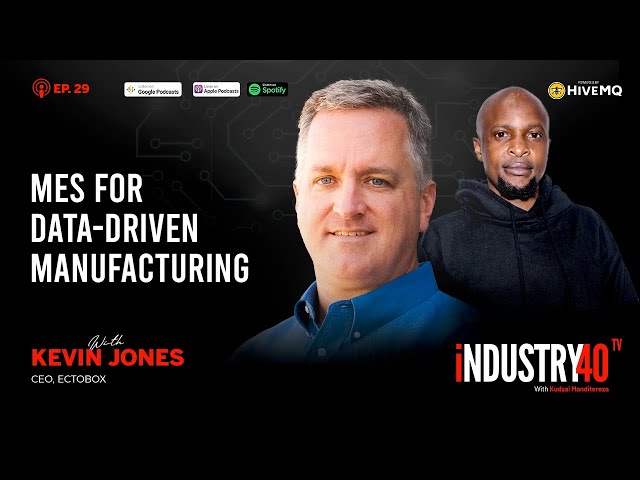 Manufacturing Execution Systems (MES) for Data-Driven Manufacturing Ep29 [ Kevin Jones, Ectobox ]